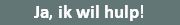 ja ik wil hulp